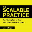 The Scalable Practice: The Missing Role to Grow Your Practice Faster & Easier Audiobook