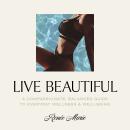Live Beautiful: A Compassionate, Balanced Guide to Everyday Wellness & Well-Being Audiobook