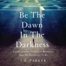 Be The Dawn In The Darkness Audiobook