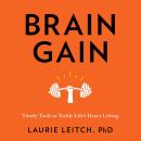 Brain Gain: Timely tools to tackle life’s heavy lifting Audiobook