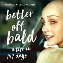 Better Off Bald: A Life in 147 Days Audiobook