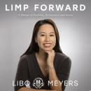 Limp Forward: A Memoir of Disability, Perseverance, and Success Audiobook