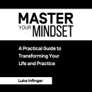Master Your Mindset: A Practical Guide to Transforming Your Life and Practice Audiobook