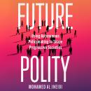 Future Polity: Using Autonomous Policymaking to Shape Progressive Societies Audiobook