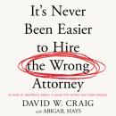 It’s Never Been Easier to Hire the Wrong Attorney Audiobook