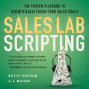 Sales Lab Scripting: The Proven Playbook to Scientifically Crush Your Sales Goals Audiobook
