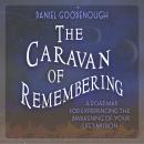 The Caravan of Remembering: A Road Map for Experiencing the Awakening of Your Life’s Mission Audiobook