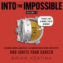 Into the Impossible Volume 2: Focus Like a Nobel Prize Winner: Lessons from Laureates to Concentrate Your Creativity and Ignite Your Career Audiobook