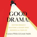 Good Drama!: Inviting Dramatic Solutions to Elevate Your Business and Your Life Audiobook