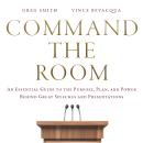 Command the Room: An Essential Guide to the Purpose, Plan, and Power Behind Great Speeches and Prese Audiobook