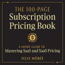 The 100-Page Subscription Pricing Book: A Short Guide to Mastering SaaS and XaaS Pricing Audiobook
