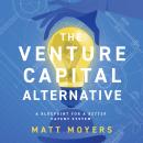 The Venture Capital Alternative: A Blueprint for a Better Patent System Audiobook
