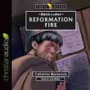 Martin Luther: Reformation Fire, Catherine MacKenzie, Lyle Blaker