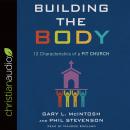 Building the Body: 12 Characteristics of a Fit Church Audiobook