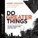 Do Greater Things: Activating the Kingdom to Heal the Sick and Love the Lost Audiobook