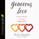Generous Love: Discover the Joy of Living 'Others First'