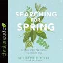 Searching for Spring: How God Makes All Things Beautiful in Time Audiobook
