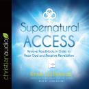 Supernatural Access: Removing Roadblocks in Order to Hear God and Receive Revelation Audiobook