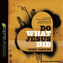 Do What Jesus Did: A Real-Life Field Guide to Healing the Sick, Routing Demons and Changing Lives Fo Audiobook