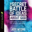 The Secret Battle of Ideas about God: Overcoming the Outbreak of Five Fatal Worldviews Audiobook