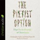 Pietist Option: Hope for the Renewal of Christianity, Mark Pattie Iii, Christopher Gerhz
