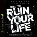 How to Ruin Your Life: and Starting Over When You Do Audiobook