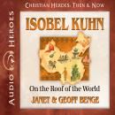 Isobel Kuhn: On the Roof of the World Audiobook