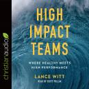 High Impact Teams: Where Healthy Meets High Performance Audiobook