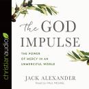 The God Impulse: The Power of Mercy in an Unmerciful World Audiobook