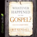 Whatever Happened to the Gospel?: Rediscover the Main Thing Audiobook
