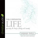 The Covenantal Life: Appreciating the Beauty of Theology and Community Audiobook