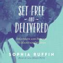 Set Free and Delivered: Strategies and Prayers to Maintain Freedom Audiobook