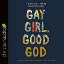 Gay Girl, Good God: The Story of Who I Was, and Who God Has Always Been, Jackie Hill Perry
