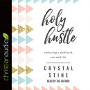 Holy Hustle: Embracing a Work-Hard, Rest-Well Life Audiobook