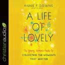 A Life of Lovely: The Young Woman's Guide to Collecting the Moments That Matter Audiobook