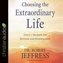 Choosing the Extraordinary Life: God's 7 Secrets for Success and Significance Audiobook