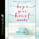 Hope Your Heart Needs: 52 Encouraging Reminders of How God Cares for You Audiobook