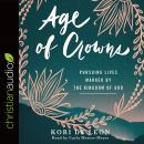 Age of Crowns: Pursuing Lives Marked by the Kingdom of God Audiobook