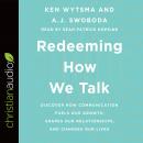 Redeeming How We Talk: Discover How Communication Fuels Our Growth, Shapes Our Relationships, and Ch Audiobook