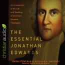 The Essential Jonathan Edwards: An Introduction to the Life and Teaching of America's Greatest Theol Audiobook