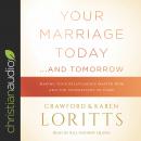 Your Marriage Today...and Tomorrow: Making Your Relationship Matter Now and for Generations to Come Audiobook