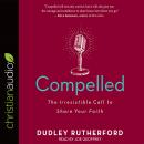 Compelled: The Irresistible Call to Share Your Faith Audiobook