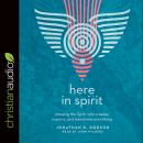 Here in Spirit: Knowing the Spirit Who Creates, Sustains, and Transforms Everything Audiobook