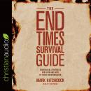 The End Times Survival Guide: Ten Biblical Strategies for Faith and Hope in These Uncertain Days Audiobook