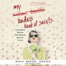 My Badass Book of Saints: Courageous Women Who Showed Me How to Live Audiobook