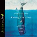 Running from Mercy: Jonah and the Surprising Story of God's Unstoppable Grace Audiobook