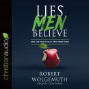 Lies Men Believe: And the Truth that Sets Them Free Audiobook