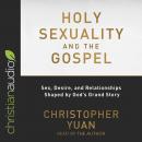 Holy Sexuality and the Gospel: Sex, Desire, and Relationships Shaped by God's Grand Story Audiobook