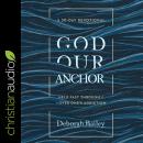 God Our Anchor: Held Fast through a Loved One's Addiction Audiobook