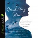 Hard Way Home: A Woman's Inspiring Battle with Cancer and the Lives She Touched Audiobook